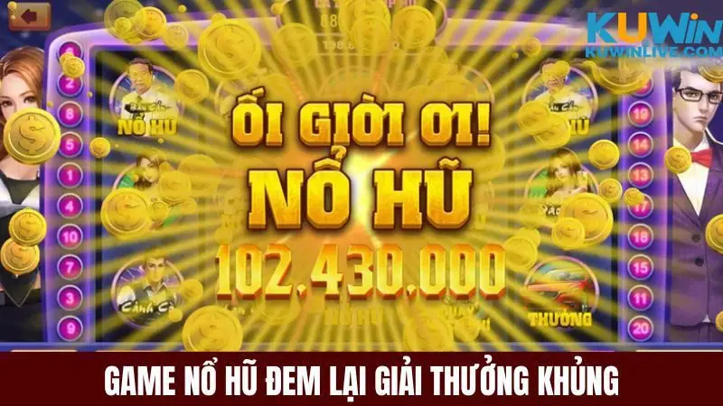 Game nổ hũ đem lại giải thưởng khủng cho người chơi