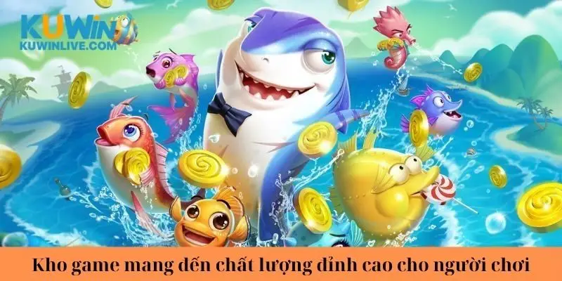 Kho game mang đến chất lượng đỉnh cao cho người chơi