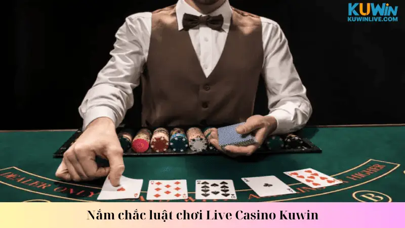 Nắm chắc luật chơi Live Casino Kuwin