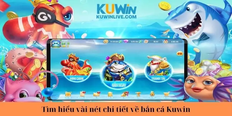 Tìm hiểu vài nét chi tiết về bắn cá Kuwin