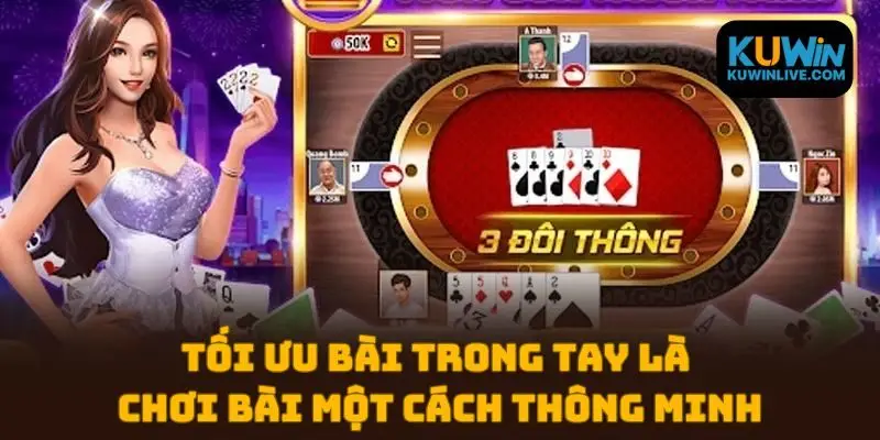 Tối ưu bài trong tay là chơi bài một cách thông minh