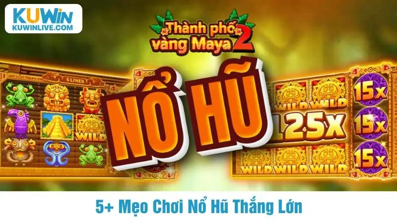 5+ Mẹo Chơi Nổ Hũ Thắng Lớn Dễ Dàng Cùng Kuwin