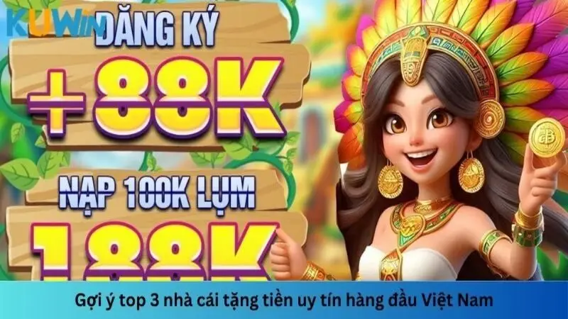 Gợi ý top 3 nhà cái tặng tiền uy tín hàng đầu Việt Nam